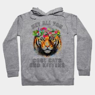 Tiger hey all you cool cats and kittens Hoodie